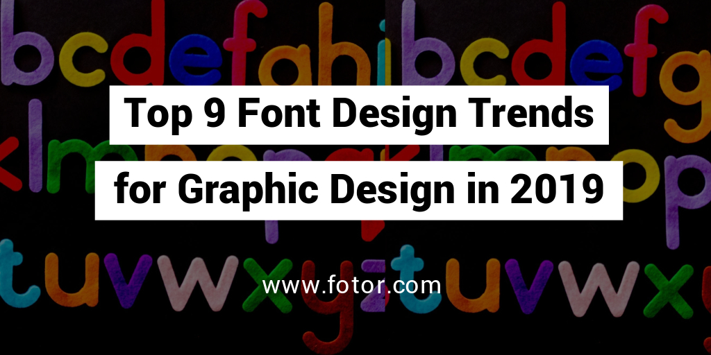 Top 9 Font Design Trends for Designers in 2019 | Fotor's Blog