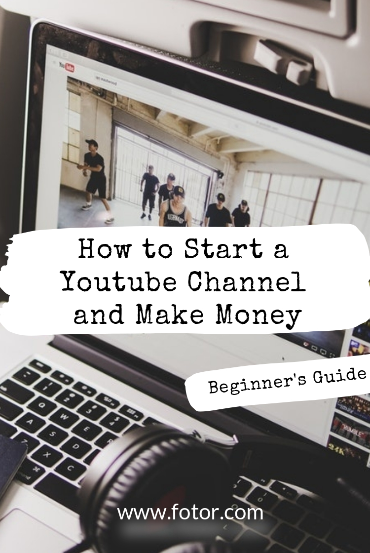 How To Start A Youtube Channel And Make Money Beginner S Guide Fotor S Blog How To Start A Youtube Channel And Make Money Beginner S Guide Fotor S Blog